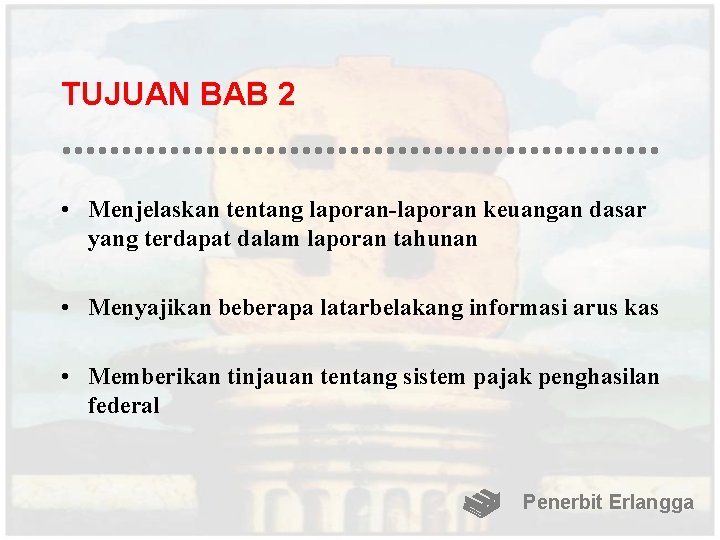 TUJUAN BAB 2 • Menjelaskan tentang laporan-laporan keuangan dasar yang terdapat dalam laporan tahunan