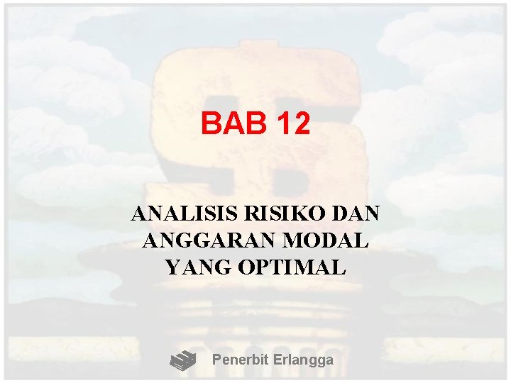 BAB 12 ANALISIS RISIKO DAN ANGGARAN MODAL YANG OPTIMAL Penerbit Erlangga 