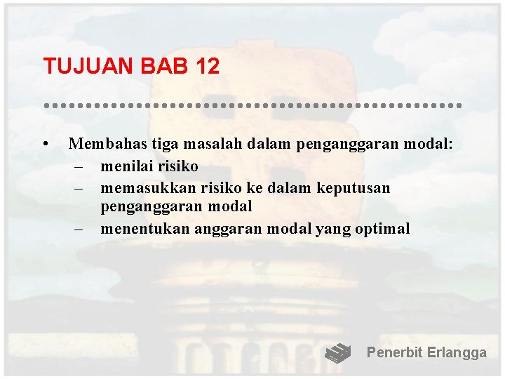 TUJUAN BAB 12 • Membahas tiga masalah dalam penganggaran modal: – menilai risiko –