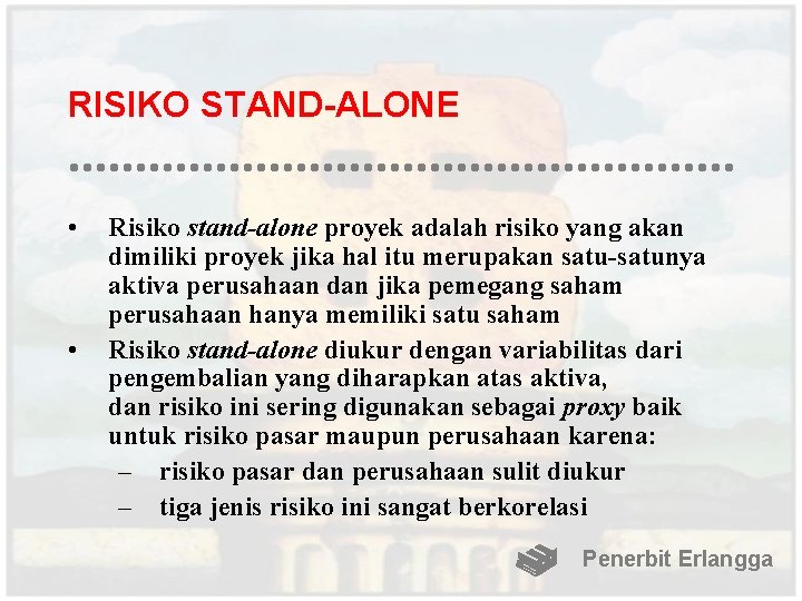 RISIKO STAND-ALONE • • Risiko stand-alone proyek adalah risiko yang akan dimiliki proyek jika