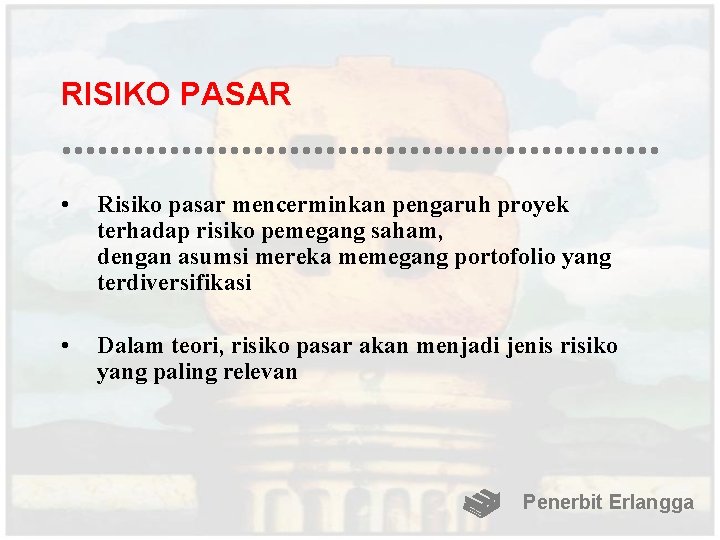 RISIKO PASAR • Risiko pasar mencerminkan pengaruh proyek terhadap risiko pemegang saham, dengan asumsi