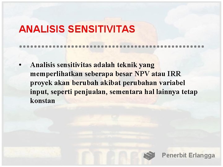 ANALISIS SENSITIVITAS • Analisis sensitivitas adalah teknik yang memperlihatkan seberapa besar NPV atau IRR