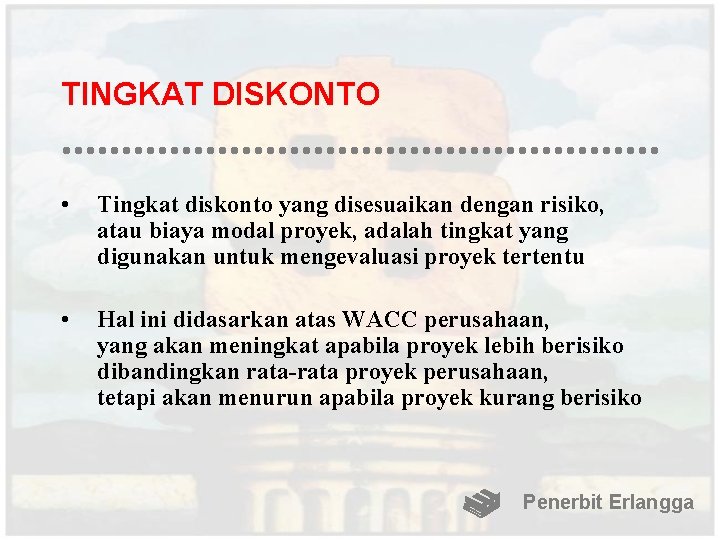 TINGKAT DISKONTO • Tingkat diskonto yang disesuaikan dengan risiko, atau biaya modal proyek, adalah