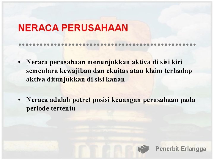 NERACA PERUSAHAAN • Neraca perusahaan menunjukkan aktiva di sisi kiri sementara kewajiban dan ekuitas