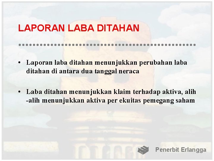 LAPORAN LABA DITAHAN • Laporan laba ditahan menunjukkan perubahan laba ditahan di antara dua