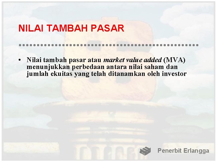 NILAI TAMBAH PASAR • Nilai tambah pasar atau market value added (MVA) menunjukkan perbedaan