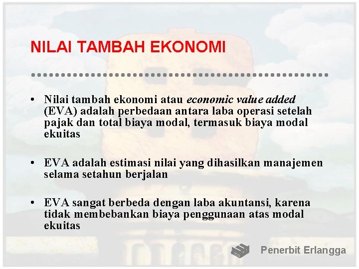 NILAI TAMBAH EKONOMI • Nilai tambah ekonomi atau economic value added (EVA) adalah perbedaan