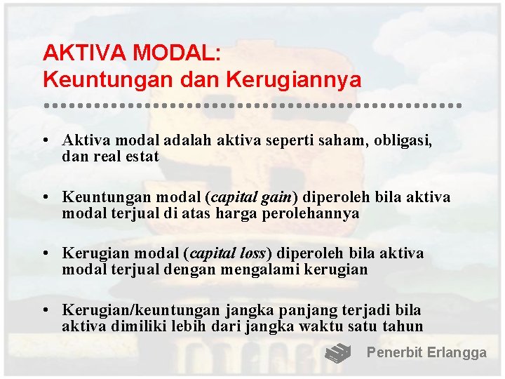 AKTIVA MODAL: Keuntungan dan Kerugiannya • Aktiva modal adalah aktiva seperti saham, obligasi, dan