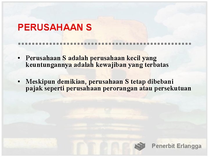 PERUSAHAAN S • Perusahaan S adalah perusahaan kecil yang keuntungannya adalah kewajiban yang terbatas