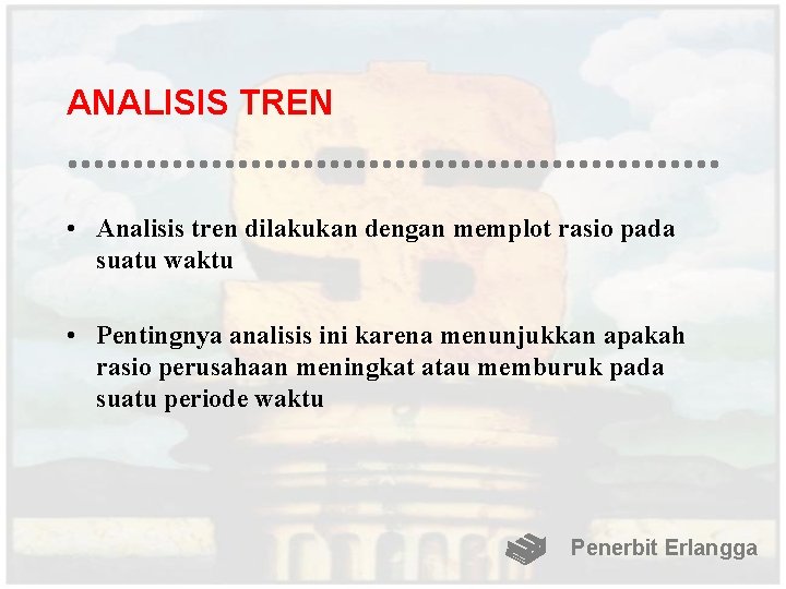 ANALISIS TREN • Analisis tren dilakukan dengan memplot rasio pada suatu waktu • Pentingnya