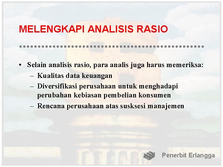 MELENGKAPI ANALISIS RASIO • Selain analisis rasio, para analis juga harus memeriksa: – Kualitas