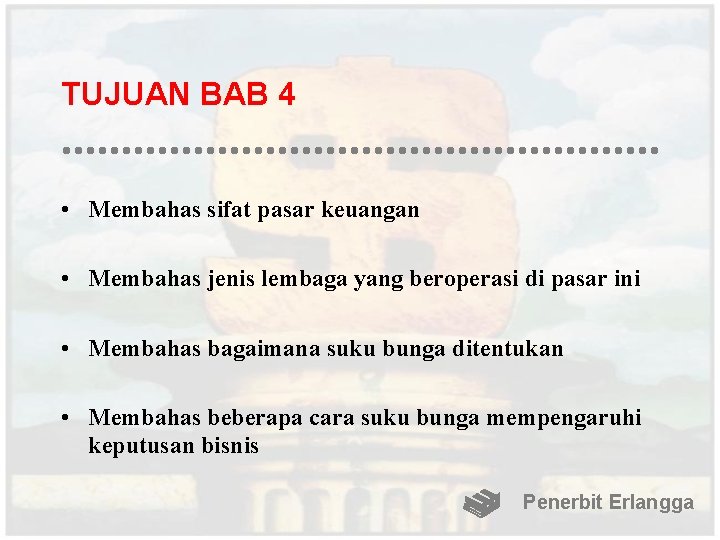 TUJUAN BAB 4 • Membahas sifat pasar keuangan • Membahas jenis lembaga yang beroperasi