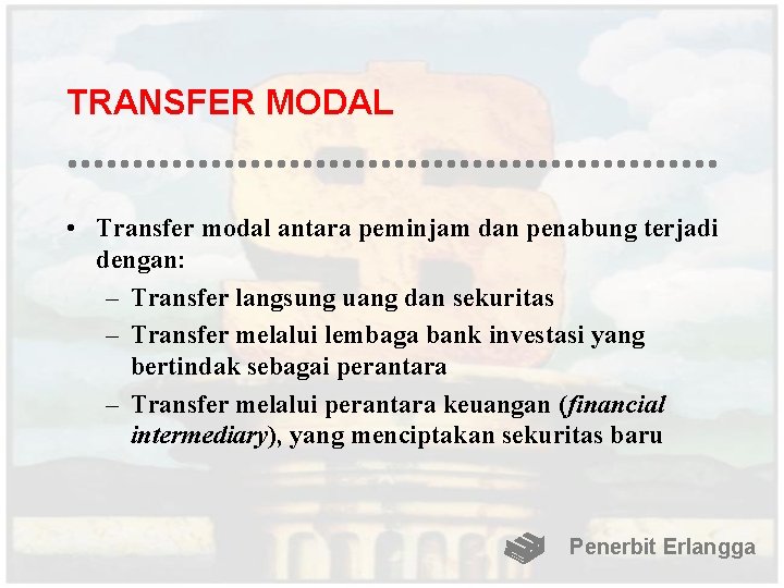 TRANSFER MODAL • Transfer modal antara peminjam dan penabung terjadi dengan: – Transfer langsung