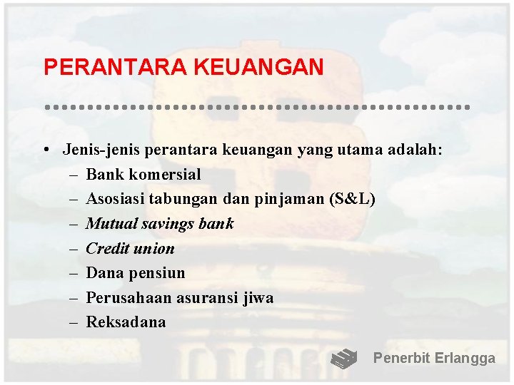 PERANTARA KEUANGAN • Jenis-jenis perantara keuangan yang utama adalah: – Bank komersial – Asosiasi