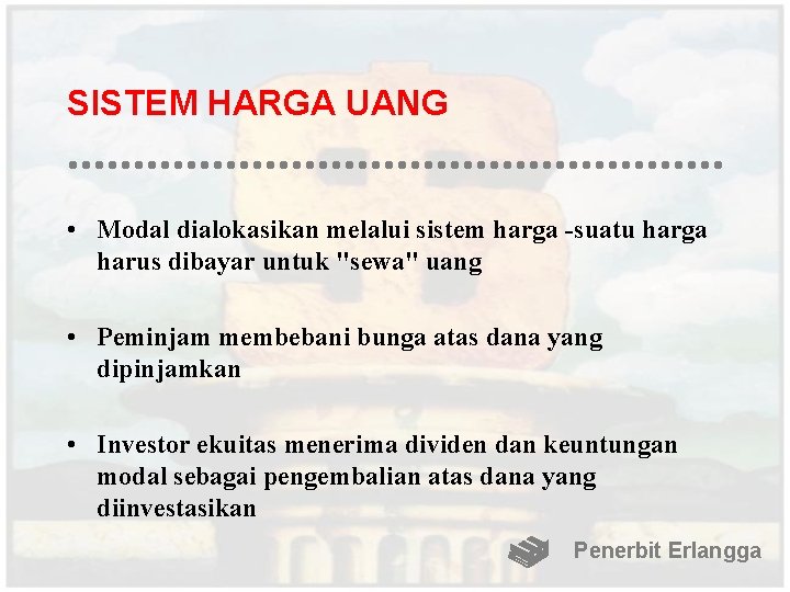 SISTEM HARGA UANG • Modal dialokasikan melalui sistem harga -suatu harga harus dibayar untuk