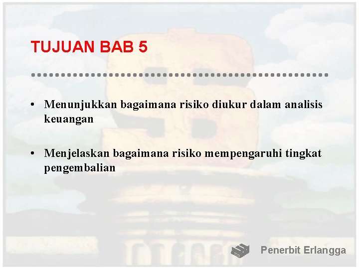 TUJUAN BAB 5 • Menunjukkan bagaimana risiko diukur dalam analisis keuangan • Menjelaskan bagaimana