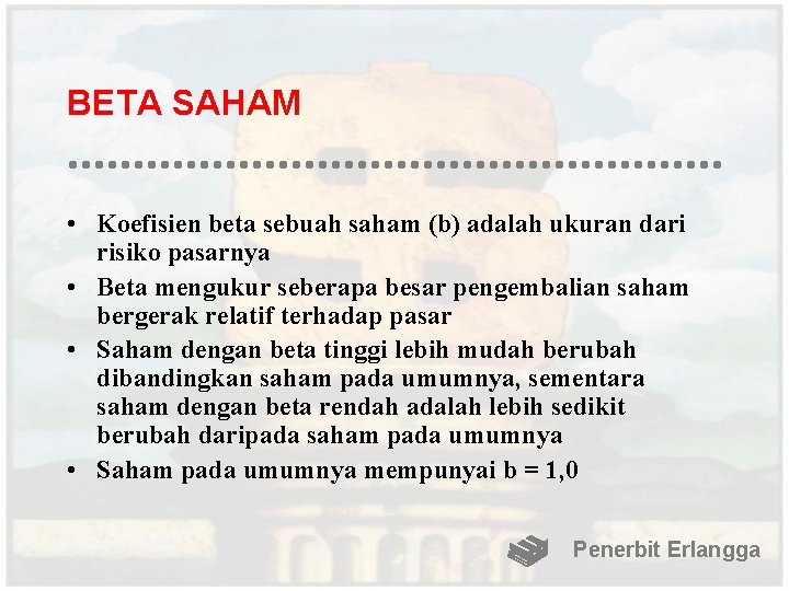 BETA SAHAM • Koefisien beta sebuah saham (b) adalah ukuran dari risiko pasarnya •