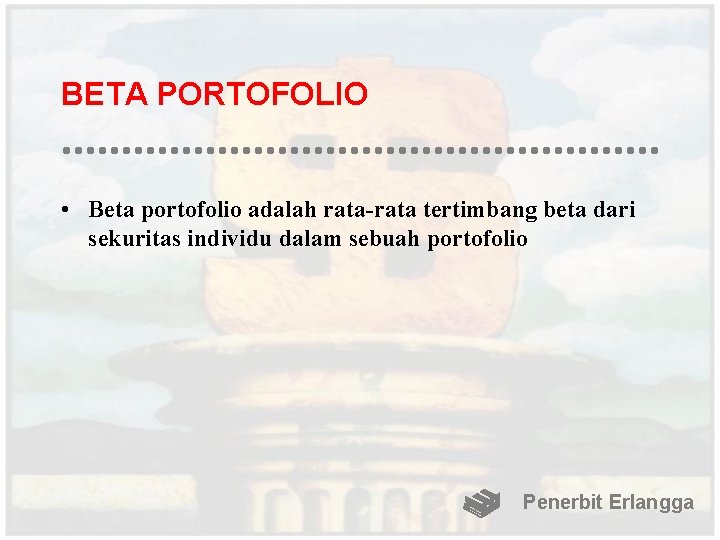 BETA PORTOFOLIO • Beta portofolio adalah rata-rata tertimbang beta dari sekuritas individu dalam sebuah