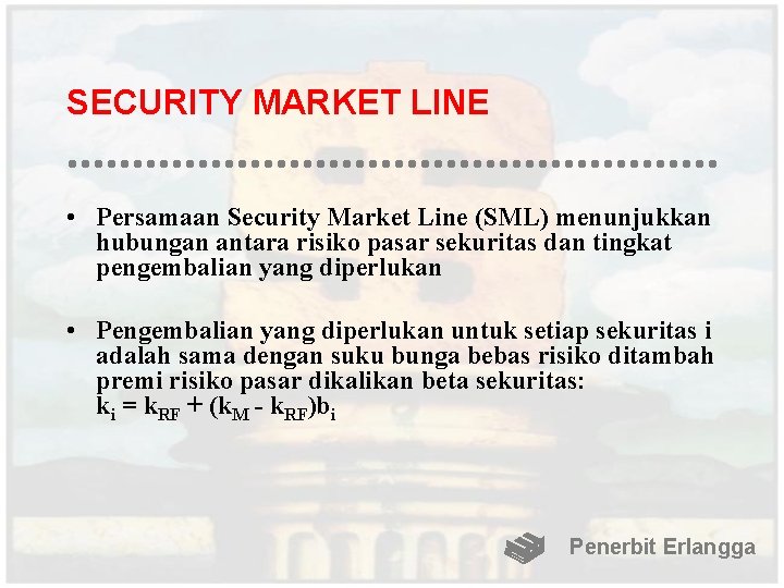 SECURITY MARKET LINE • Persamaan Security Market Line (SML) menunjukkan hubungan antara risiko pasar