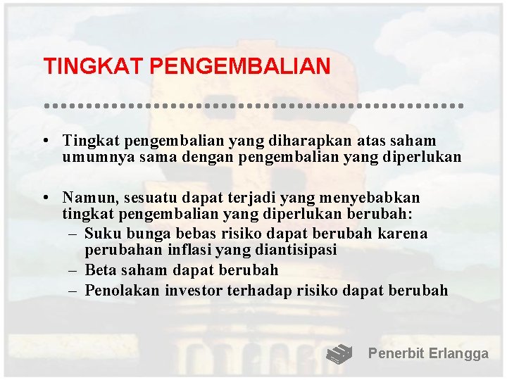 TINGKAT PENGEMBALIAN • Tingkat pengembalian yang diharapkan atas saham umumnya sama dengan pengembalian yang