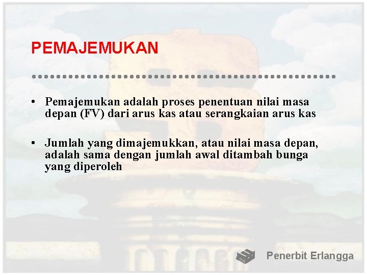 PEMAJEMUKAN • Pemajemukan adalah proses penentuan nilai masa depan (FV) dari arus kas atau