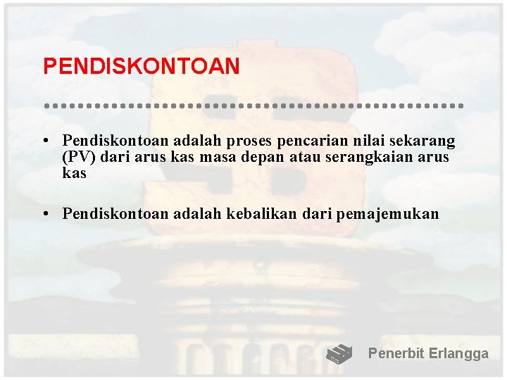 PENDISKONTOAN • Pendiskontoan adalah proses pencarian nilai sekarang (PV) dari arus kas masa depan