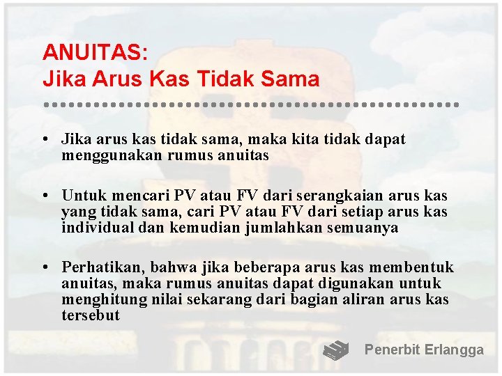 ANUITAS: Jika Arus Kas Tidak Sama • Jika arus kas tidak sama, maka kita