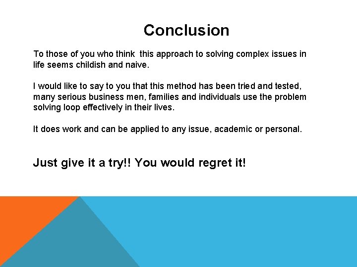 Conclusion To those of you who think this approach to solving complex issues in Conclusion To those of you who think this approach to solving complex issues in