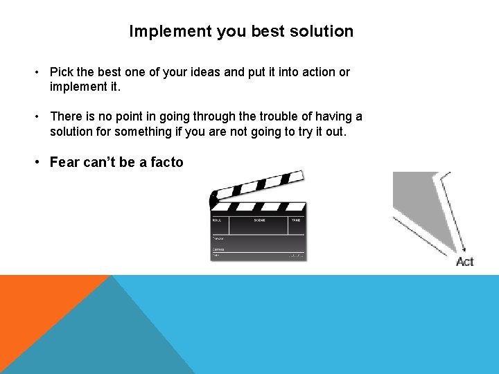 Implement you best solution • Pick the best one of your ideas and put Implement you best solution • Pick the best one of your ideas and put
