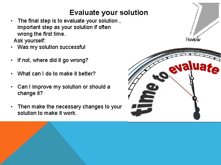 Evaluate your solution • The final step is to evaluate your solution , important Evaluate your solution • The final step is to evaluate your solution , important