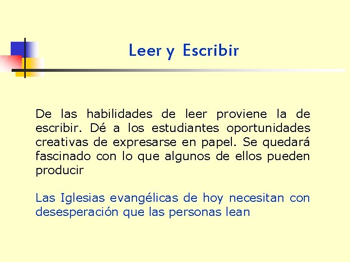 Leer y Escribir De las habilidades de leer proviene la de escribir. Dé a