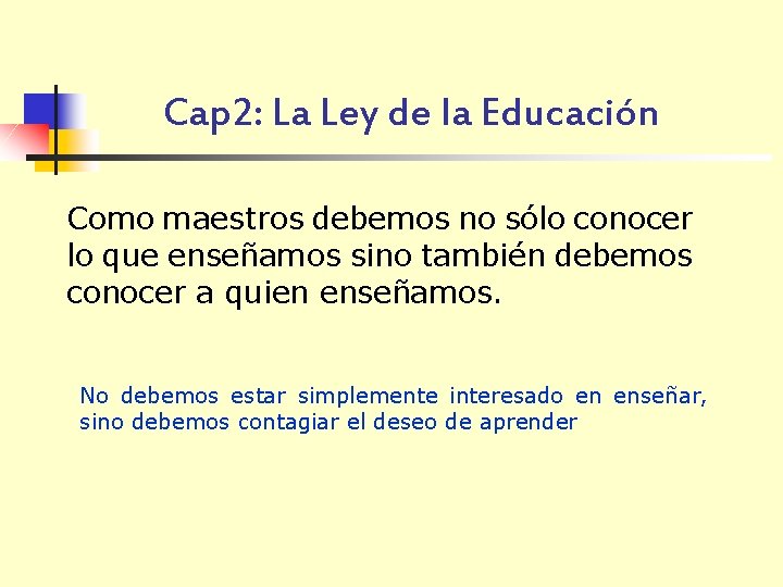 Cap 2: La Ley de la Educación Como maestros debemos no sólo conocer lo