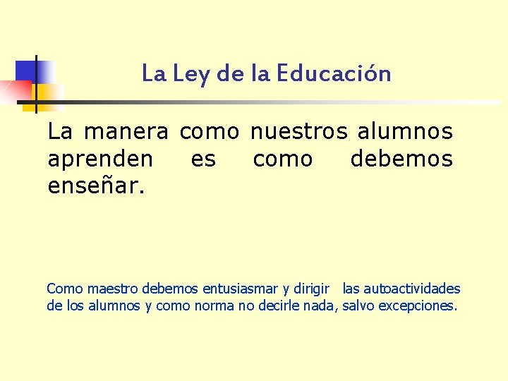 La Ley de la Educación La manera como nuestros alumnos aprenden es como debemos