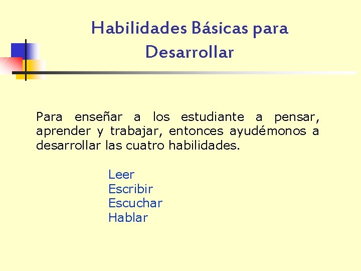 Habilidades Básicas para Desarrollar Para enseñar a los estudiante a pensar, aprender y trabajar,