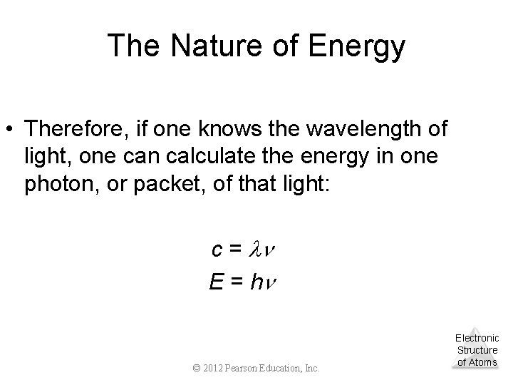 The Nature of Energy • Therefore, if one knows the wavelength of light, one