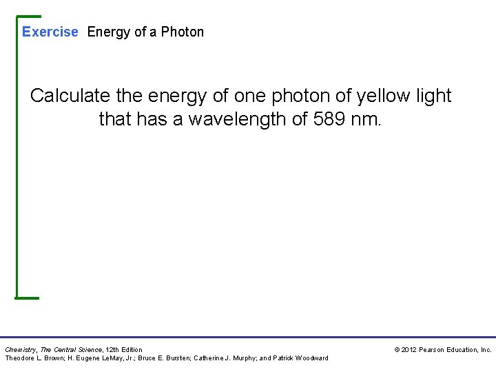 Exercise Energy of a Photon Calculate the energy of one photon of yellow light