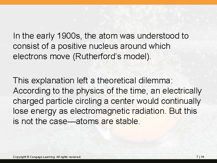 In the early 1900 s, the atom was understood to consist of a positive