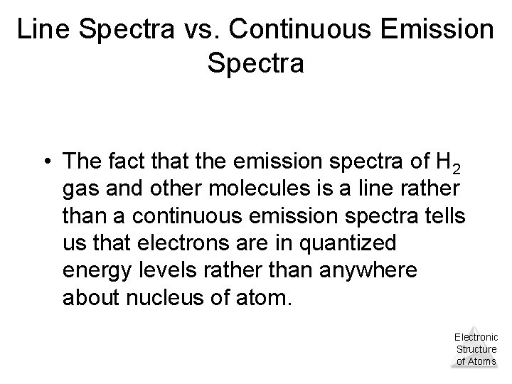 Line Spectra vs. Continuous Emission Spectra • The fact that the emission spectra of