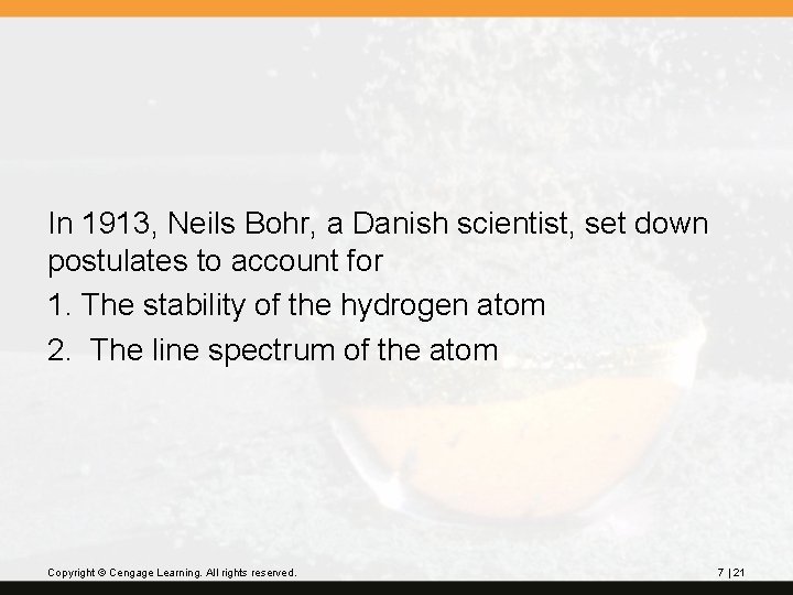 In 1913, Neils Bohr, a Danish scientist, set down postulates to account for 1.