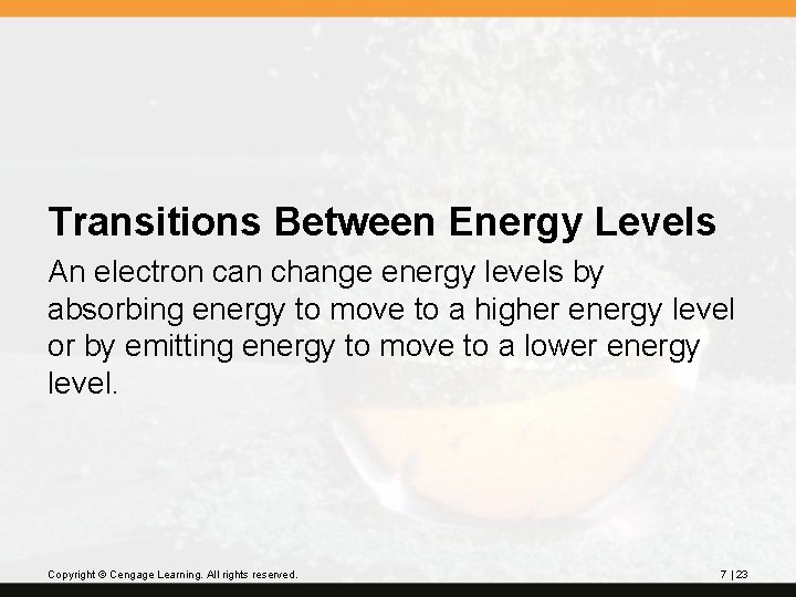 Transitions Between Energy Levels An electron can change energy levels by absorbing energy to