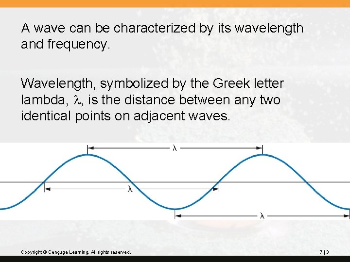 A wave can be characterized by its wavelength and frequency. Wavelength, symbolized by the