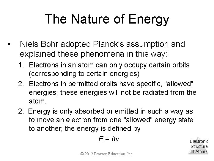 The Nature of Energy • Niels Bohr adopted Planck’s assumption and explained these phenomena