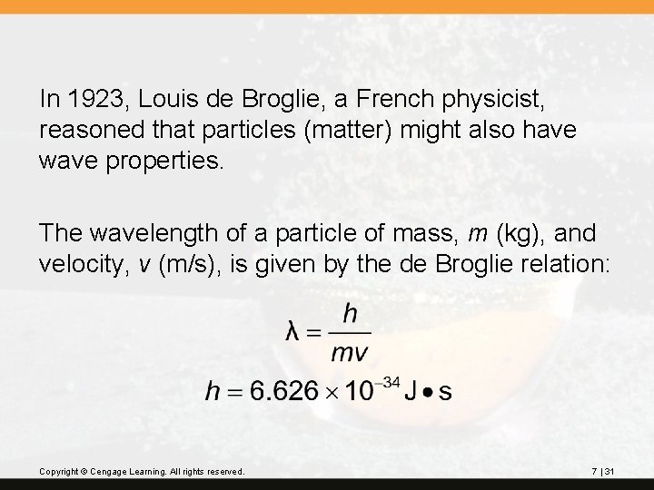 In 1923, Louis de Broglie, a French physicist, reasoned that particles (matter) might also