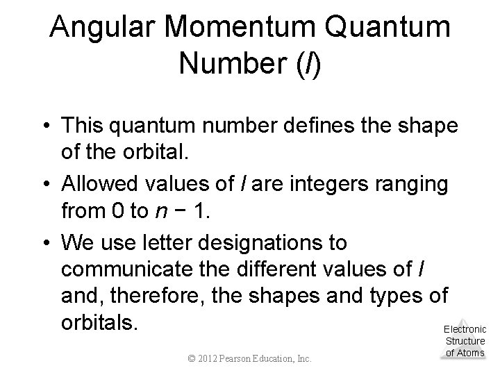 Angular Momentum Quantum Number (l) • This quantum number defines the shape of the