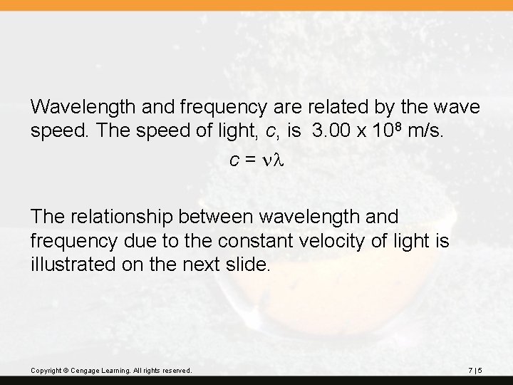 Wavelength and frequency are related by the wave speed. The speed of light, c,
