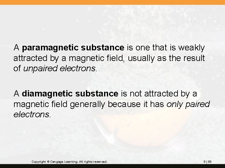 A paramagnetic substance is one that is weakly attracted by a magnetic field, usually