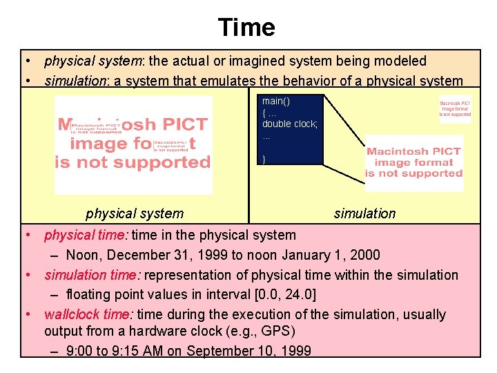 Time • physical system: the actual or imagined system being modeled • simulation: a