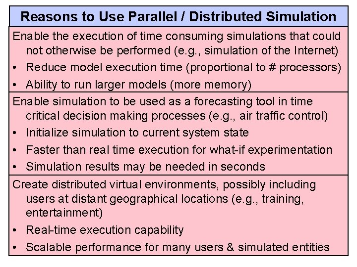 Reasons to Use Parallel / Distributed Simulation Enable the execution of time consuming simulations