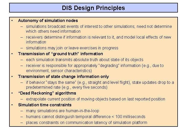 DIS Design Principles • • • Autonomy of simulation nodes – simulations broadcast events