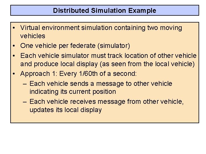 Distributed Simulation Example • Virtual environment simulation containing two moving vehicles • One vehicle